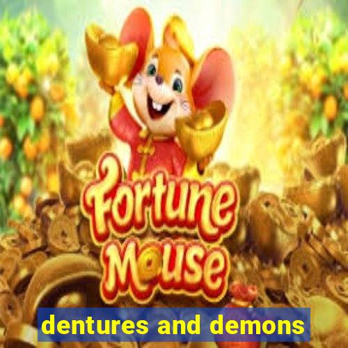 dentures and demons